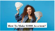 7 Legit ways to Make 1000$ Month as a Teenager In 2022